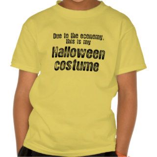 DUE TO THE ECONOMY, THIS IS MY HALLOWEEN COSTUME   TSHIRT