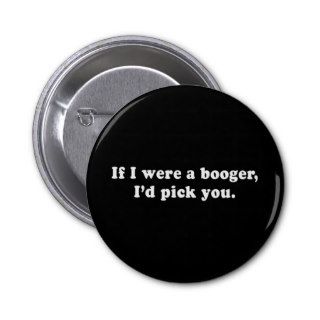 Pickup Lines   IF I WERE A BOOGER ID PICK YOU T SH Pin