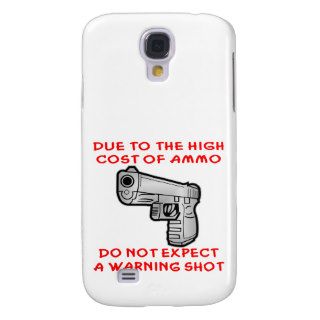 Due To The High Cost Of Ammo No Warning Shot Galaxy S4 Cases