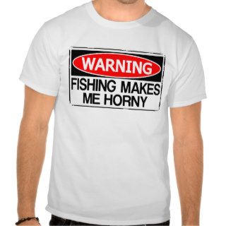 Warning fishing makes metee shirt