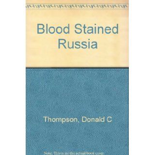 Blood Stained Russia Donald C Thompson Books