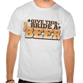 Give this BRIDE a Beer ND Tee Shirts