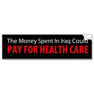 The Iraq War Money Could Pay For Health Care Bumper Sticker