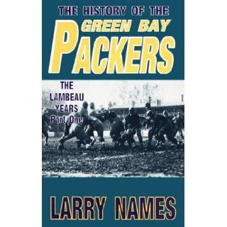 The History of the Green Bay Packers The Lambeau Years, Part One Larry D. Names 9780939995004 Books