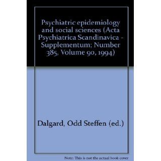 Psychiatric epidemiology and social sciences (Acta Psychiatrica Scandinavica   Supplementum; Number 385, Volume 90, 1994) Odd Steffen (ed.) Dalgard 9788716151230 Books