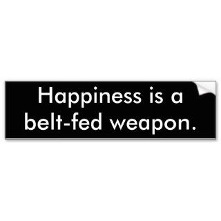 Belt fed Happiness Bumper Stickers