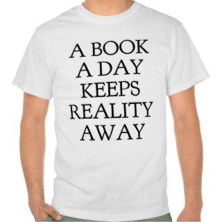 A Book A Day Keeps Reality Away T Shirt