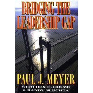 Bridging the Leadership Gap Paul J. Meyer 9781565302792 Books