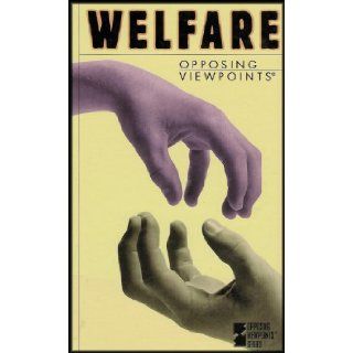 Welfare   Opposing Viewpoints (Inspire Knowledgeable Debate on Controversial Subjects) David Bender, Bruno Leone Books