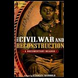 Civil War and Reconstruction  A Documentary Reader