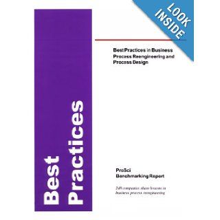 Best Practices in Business Process Reengineering and Process Design Benchmarking Report with the Future Role of IT ProSci Research 9781930885073 Books