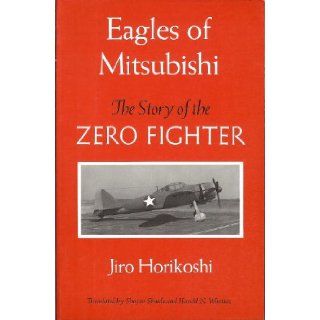 Eagles of Mitsubishi The Story of the Zero Fighter Jiro Horikoshi, Shojiro Shindo, Harold N. Wanteiz 9780295971681 Books