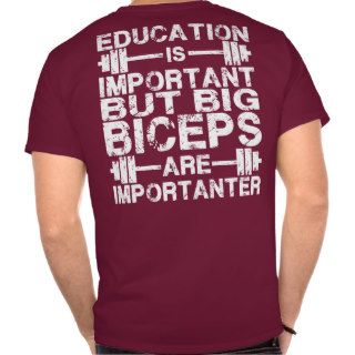 Big Biceps are Importanter Than Education Shirt