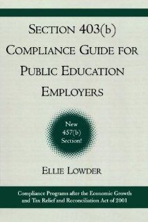 Section 403(b) Compliance Guide for Public Education Employers Ellie Lowder 9781578860845 Books