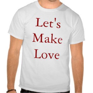 Let's Make Love T Shirt