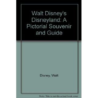 Walt Disney's Disneyland A Pictorial Souvenir and Guide Walt Disney Books