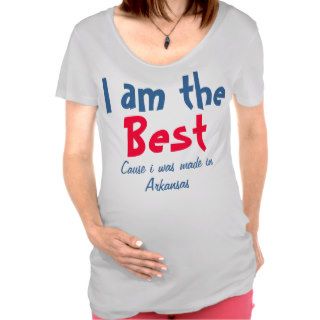 I am the best cause I was made in Arkansas Maternity Tops