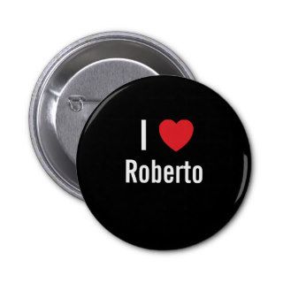 I love Roberto Pinback Buttons