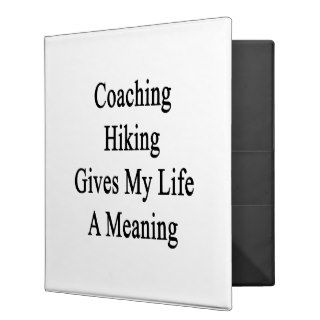 Coaching Hiking Gives My Life A Meaning Vinyl Binders