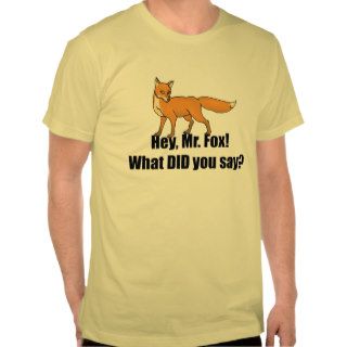 Hey Mr Fox What DID You Say Funny Tshirts