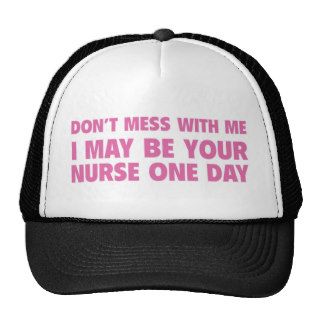 Don’t Mess With Me I May Be Your Nurse One Day Mesh Hat