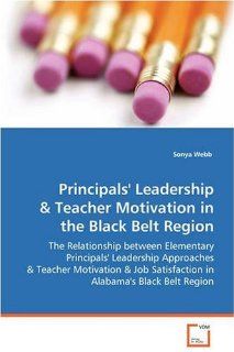 Principals' Leadership & Teacher Motivation in the Black Belt Region Sonya Webb 9783639074413 Books