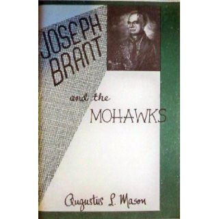 Joseph Brant and the Mohawks Augustus L. Mason Books