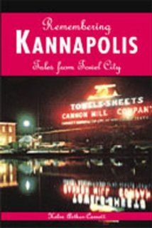 Remembering Kannapolis Tales from Towel City Helen Arthur Cornett Books