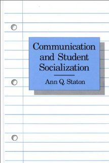 Communication and Student Socialization (9780893915513) Ann Q. Staton Books