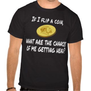 FUNNY PICK UP LINE FLIP A COIN TSHIRT