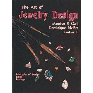 The Art of Jewelry Design Principles of Design, Rings and Earrings Maurice P. Galli, Nina Giambelli, Dominique Riviere, Fanfan Li 9780887405624 Books