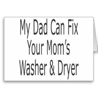 My Dad Can Fix Your Mom's Washer & Dryer Greeting Cards