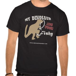 My Dinosaur Ate Your Fishy T Shirt