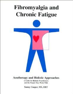 Fibromyalgia and Chronic Fatigue  Acutherapy and Holistic Approaches (9780967457703) Sunny Cooper Books