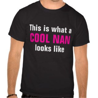 This is what a, COOL NAN, looks like Tee Shirts