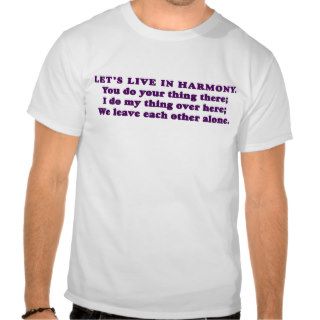 We Could All Live in Peace and Harmony T Shirt