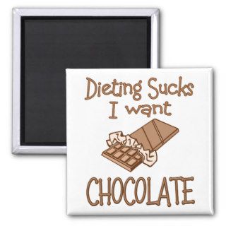 Dieting Sucks  I Want Chocolate Magnets