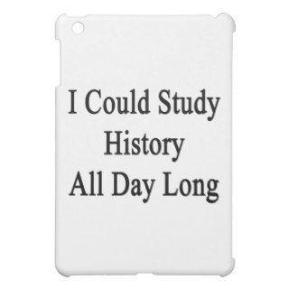 I Could Study History All Day Long Cover For The iPad Mini