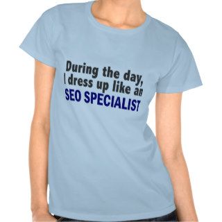 During The Day I Dress Up Like An SEO Specialist Shirt