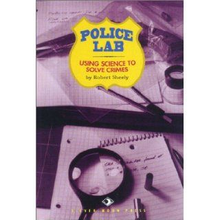 Police Lab Using Science to Solve Crimes (Science Lab (Powerkids Press)) Robert Sheely 9781881889403 Books