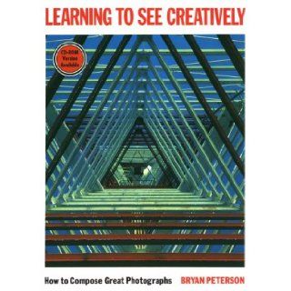 Learning to See Creatively How to Compose Great Photographs Watson Guptill 9780817441777 Books
