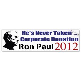Ron Paul Has Never Taken A Corporate Donation Bumper Stickers