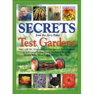 Secrets from the Jerry Baker Test Gardens Over 1, 436 Tips, Tricks, and Tonics from America's Master Gardener for Lush Lawns, Amazing Annuals,More (Jerry Baker's Good Gardening series) Jerry Baker Books