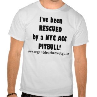 I've been RESCUED by a NYC ACC PITBULL T shirts