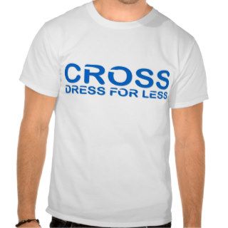 Cross Dress For Less Shirt