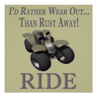 ATV Funny 4 Wheeling Id Rather Wear Out Ride Poster