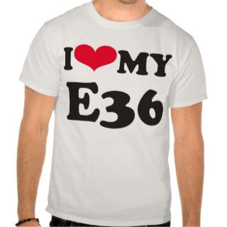 I love my E36 Tshirt
