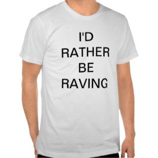 I'd rather be raving tees