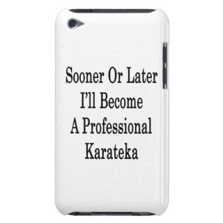Sooner Or Later I'll Become A Professional Karatek iPod Touch Case