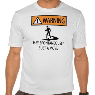 warning may spontaneously bust a move t shirt